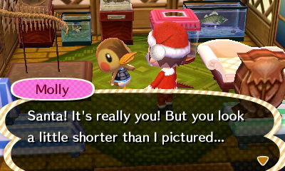 Molly: Santa! It's really you! But you look a little shorter than I pictured...