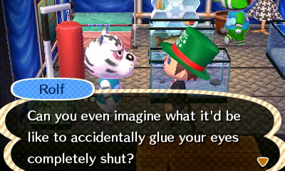 Rolf: Can you imagine what it'd be like to accidentally glue your eyes completely shut?