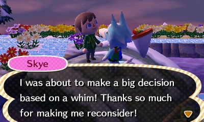 Skye: I was about to make a big decision based on a whim! Thanks so much for making me reconsider!