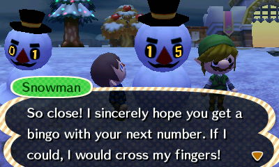 Snowman: So close! I sincerely hope you get a bingo with your next number. If I could, I would cross my fingers!