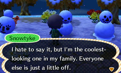 Snowtyke: I hate to say it, but I'm the coolest-looking one in my family. Everyone else is just a little off.