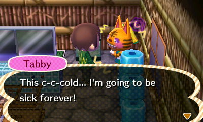 Tabby: This c-c-cold... I'm going to be sick forever!