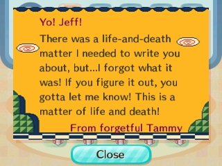 Yo! Jeff! There was a life-and-death matter I needed to write you about, but...I forgot what it was! -Tammy