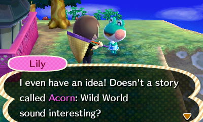 Lily: I even have an idea! Doesn't a story called Acorn: Wild World sound interesting?
