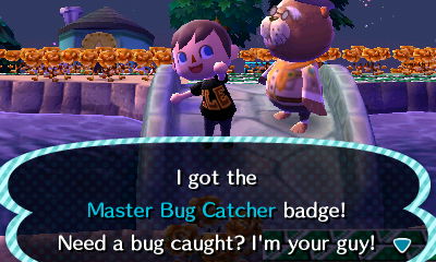 I got the Master Bug Catcher badge! Need a bug caught? I'm your guy!