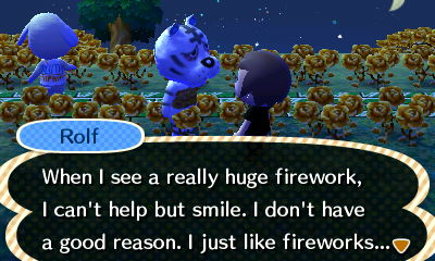 Rolf: When I see a really huge firework, I can't help but smile. I don't have a good reason, I just like fireworks.