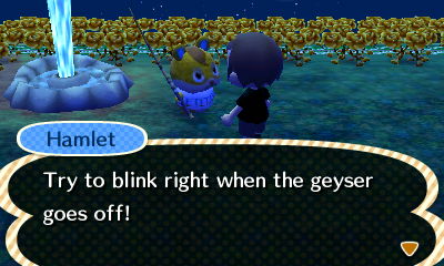 Hamlet: Try to blink right when the geyser goes off!