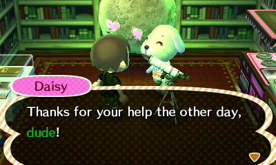 Daisy: Thanks for your help the other day, dude!