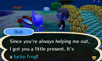 Bob: Since you're always helping me out, I got a little present. It's a lucky frog!
