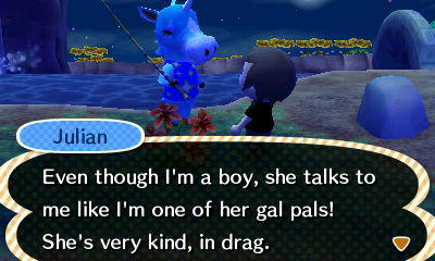 Julian: Even though I'm a boy, she talks to me like I'm one of her gal pals! She's very kind, in drag.