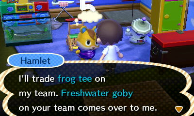 Hamlet: I'll trade frog tee on my team. Freshwater goby on your team comes over to me.