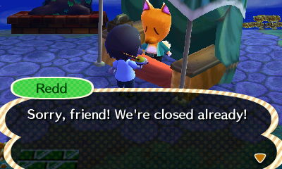 Redd: Sorry, friend! We're closed already!
