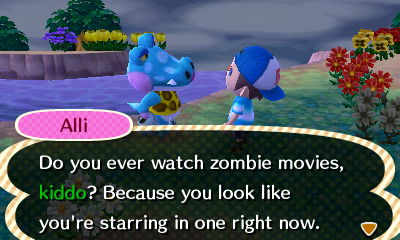 Alli: Do you ever watch zombie movies, kiddo? Because you look like you're starring in one right now.