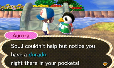 Aurora: So...I couldn't help but notice you have a dorado right there in your pockets!