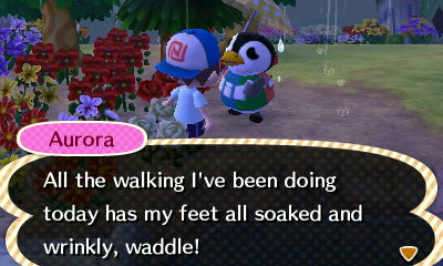 Aurora: All the walking I've been doing today has my feet all soaked and wrinkly, waddle!