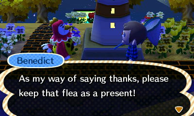 Benedict: As my way of saying thanks, please keep that flea as a present!
