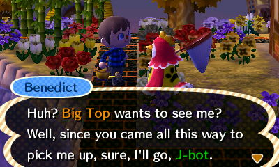 Benedict: Huh? Big Top wants to see me? Well, since you came all this way to pick me up, sure, I'll go, J-bot.