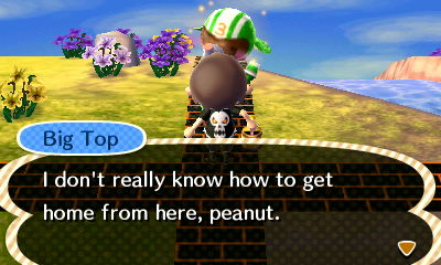 Big Top: I don't really know how to get home from here, peanut.