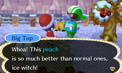 Big Top: Whoa! This peach is so much better than normal ones, ice witch!