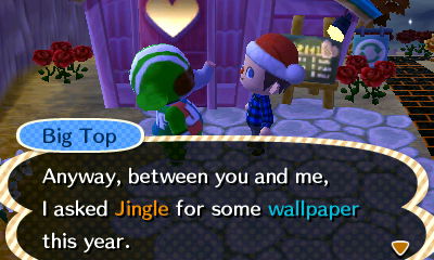 Big Top: Anyway, between you and me, I asked Jingle for some wallpaper this year.