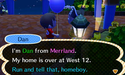 Dan: I'm Dan from Merrland. My home is over at West 12. Run and tell that, homeboy.