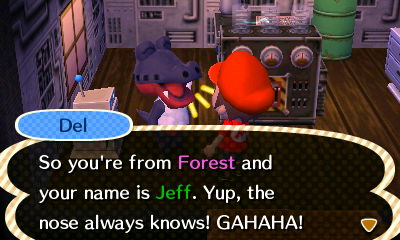 Del: So you're from Forest and your name is Jeff. Yup, the nose always knows! GAHAHA!