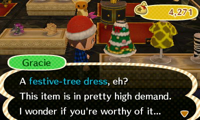 Gracie: A festive-tree dress, eh? This item is in pretty high demand. I wonder if you're worthy of it...