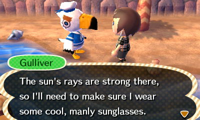 Gulliver: The sun's rays are strong there, so I'll need to make sure I wear some cool, manly sunglasses.