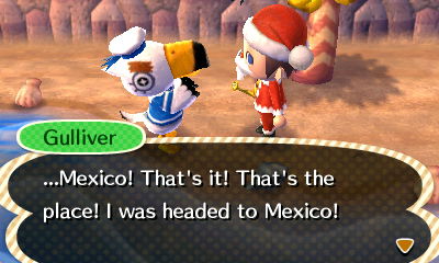 Gulliver: ...Mexico! That's it! That's the place! I was headed to Mexico!