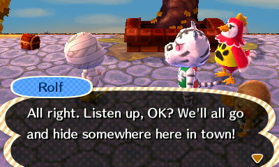 Rolf: All right. Listen up, OK? We'll all go and hide somewhere here in town!