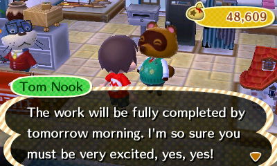 Tom Nook: The work will be fully completed by tomorrow morning. I'm so sure you must be very excited, yes yes!