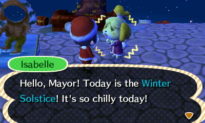 Isabelle: Hello, Mayor! Today is the Winter Solstice! It's so chilly today!