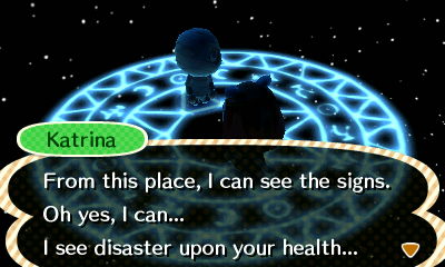 Katrina: From this place, I can see the signs. Oh yes, I can... I see disaster upon your health...