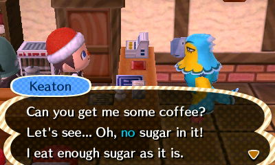 Keaton: Can you get me some coffee? Let's see... Oh, no sugar in it! I eat enough sugar as it is.