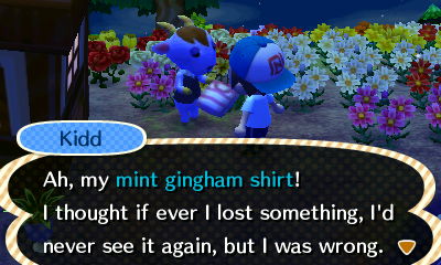 Kidd: Ah, my mint gingham shirt! I thought if ever I lost something, I'd never see it again, but I was wrong.