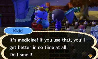 Kidd: It's medicine! If you use that, you'll get better in no time at all!