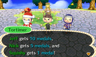 Tortimer: Jeff gets 10 medals, Nick gets 5 medals, and Squishy gets 1 medal!