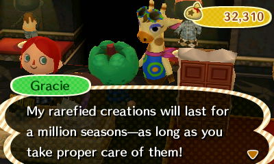 Gracie: My rarefied creations will last for a million seasons--as long as you take proper care of them!