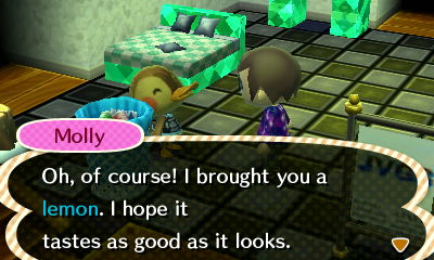 Molly: Oh, of course! I brought you a lemon. I hope it tastes as good as it looks.