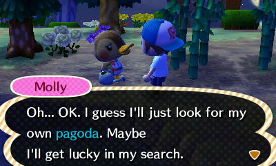 Molly: Oh... OK, I guess I'll just look for my own pagoda. Maybe I'll get lucky in my search.
