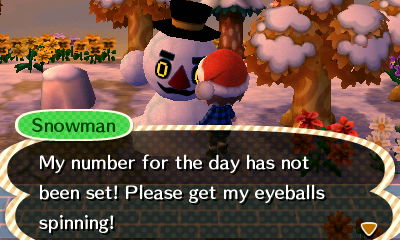 Snowman: My number for the day has not been set! Please get my eyeballs spinning!