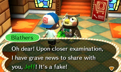 Blathers: Oh dear! Upon closer examination, I have grave news to share with you, Jeff! It's a fake!