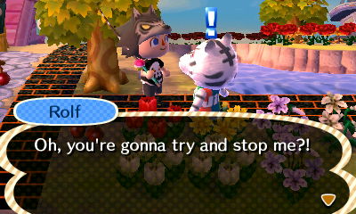Rolf: Oh, you're gonna try and stop me?!