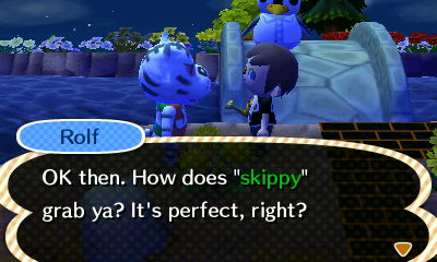 Rolf: OK then. How does "skippy" grab ya? It's perfect, right?