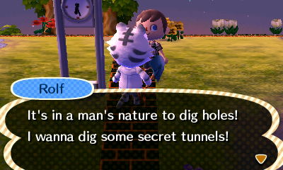 Rolf: It's in a man's nature to dig holes! I wanna dig some secret tunnels!