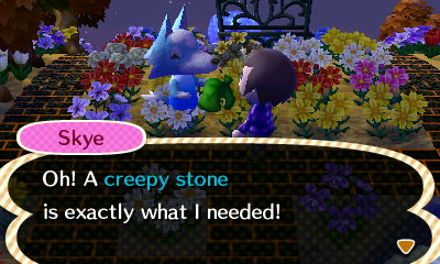 Skye: Oh! A creepy stone is exactly what I needed!