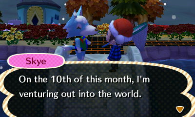 Skye: On the 10th of this month, I'm venturing out into the world.