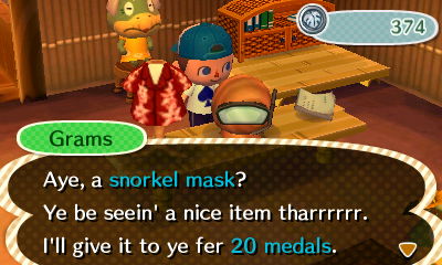 Grams: Aye, a snorkel mask? Ye be seein' a nice item tharrrrr. I'll give it to ye fer 20 medals.