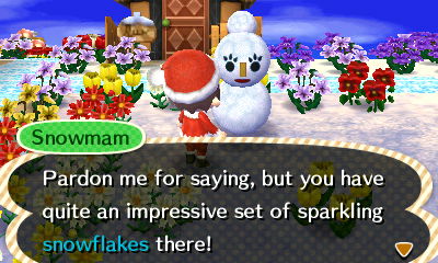 Snowmam: Pardon me for saying, but you have quite an impressive set of sparkling snowflakes there!