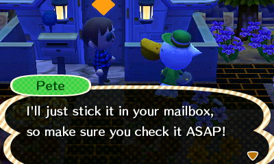 Pete: I'll just stick it in your mailbox, so make sure you check it ASAP!